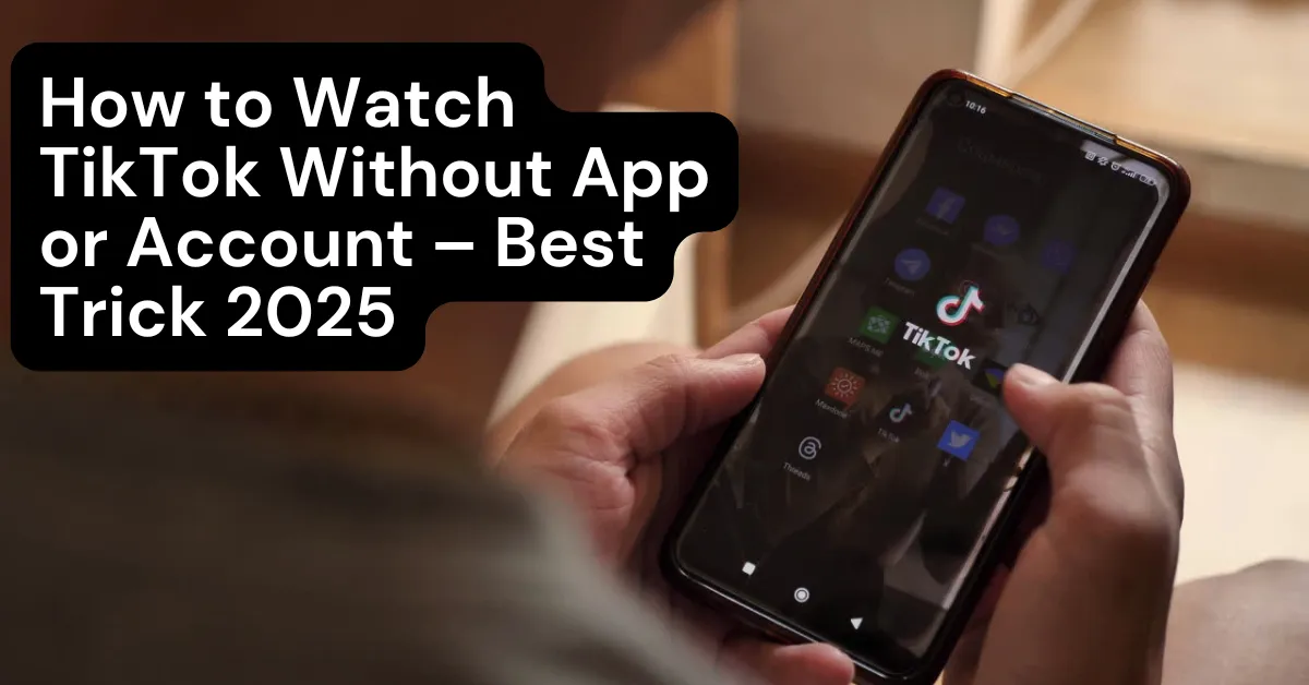 how to watch tiktok without app in 2025