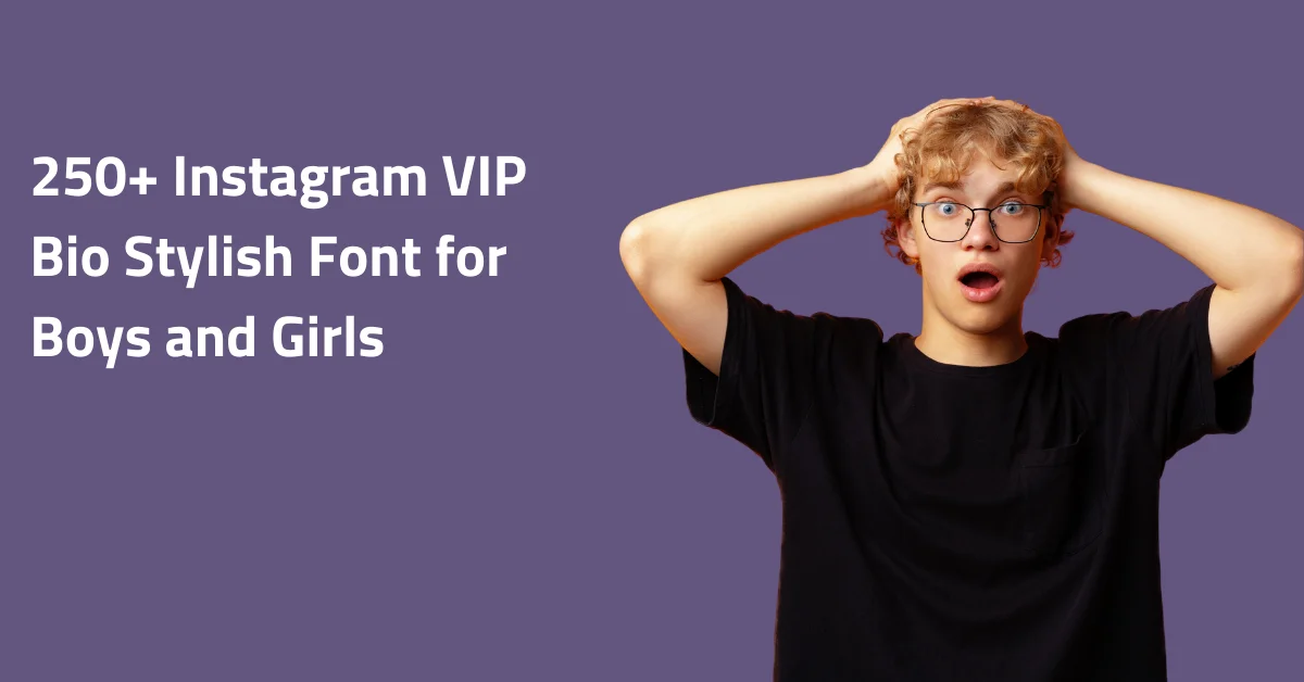 250+ Instagram VIP Bio Stylish Font for Boys and Girls