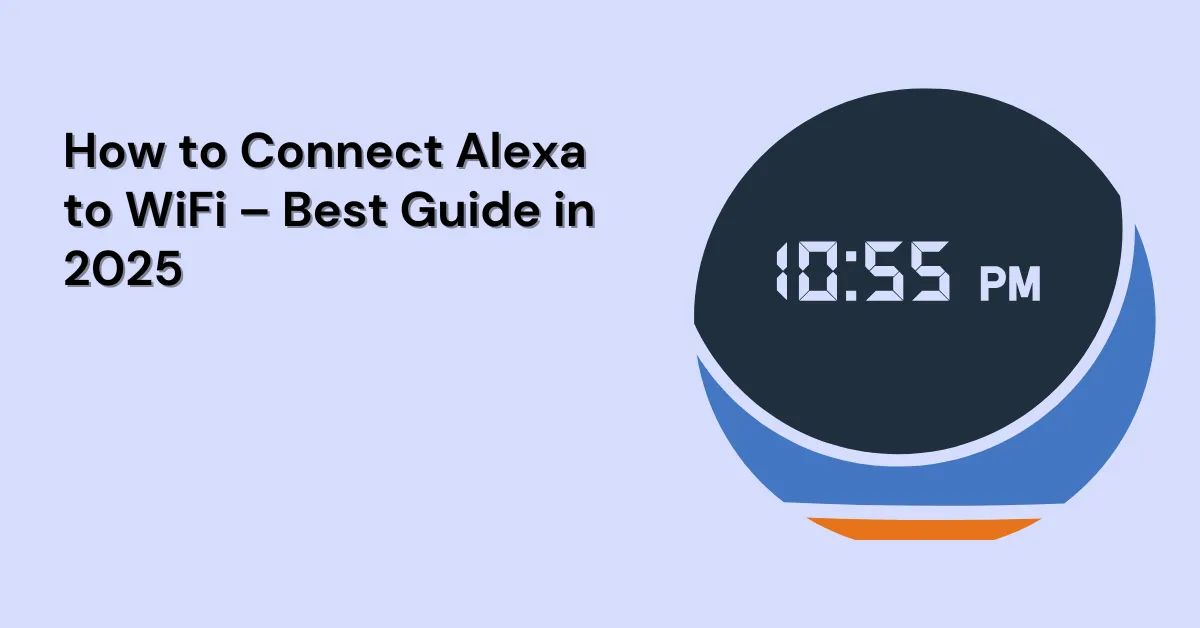 How to Connect Alexa to WiFi – Best Guide in 2025