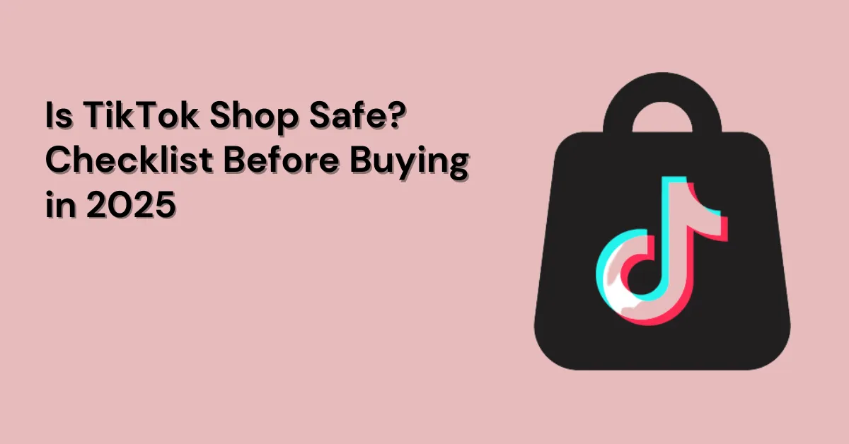 Is TikTok Shop Safe? Checklist Before Buying in 2025