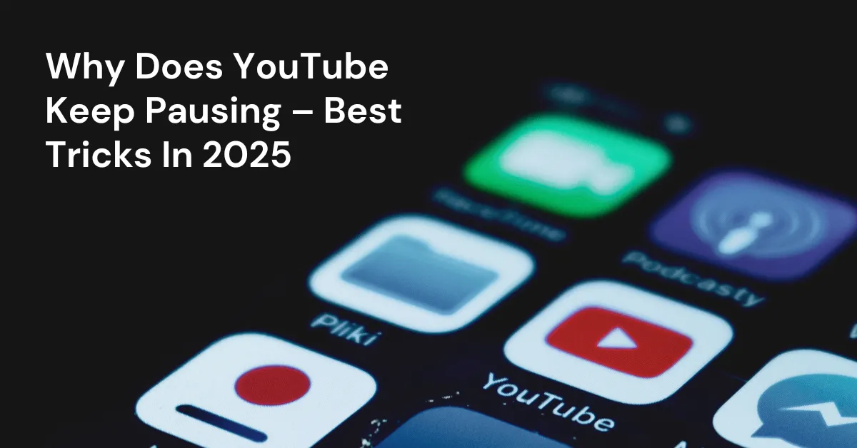 Why Does YouTube Keep Pausing – Best Tricks In 2025